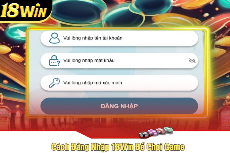 Cách Đăng Nhập 18Win Để Chơi Game