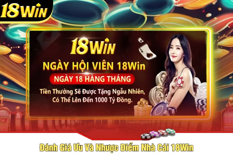 Đánh Giá Ưu Và Nhược Điểm Nhà Cái 18Win