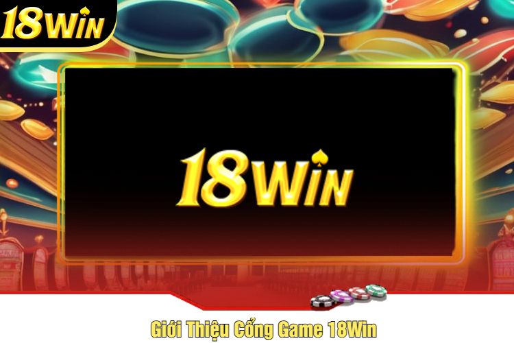 Giới Thiệu Cổng Game 18Win