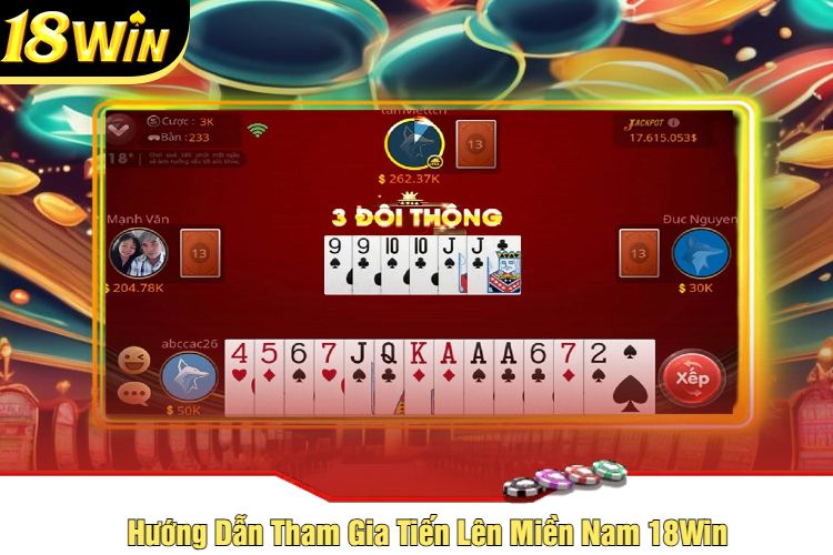 Hướng Dẫn Tham Gia Tiến Lên Miền Nam 18Win