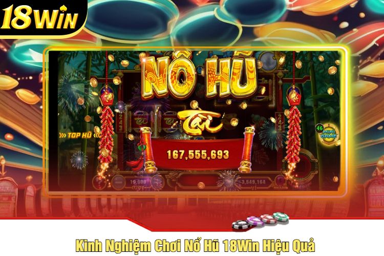 Kinh Nghiệm Chơi Nổ Hũ 18Win Hiệu Quả