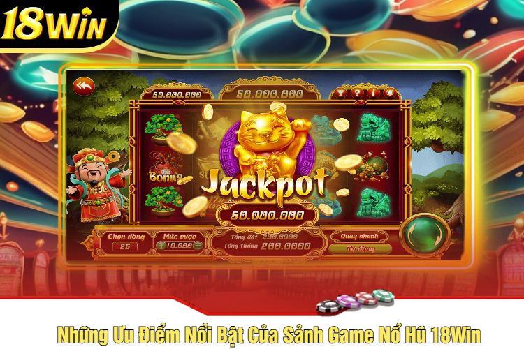 Những Ưu Điểm Nổi Bật Của Sảnh Game Nổ Hũ 18Win