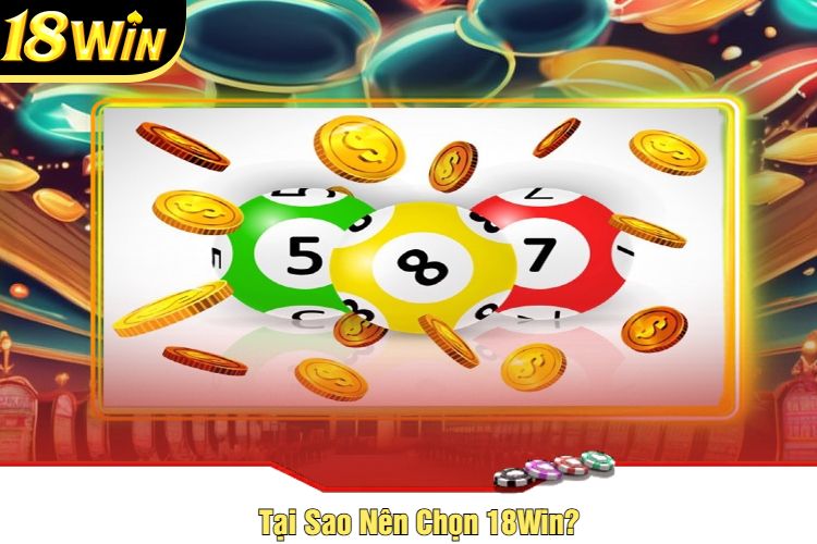 Tại Sao Nên Chọn 18Win?