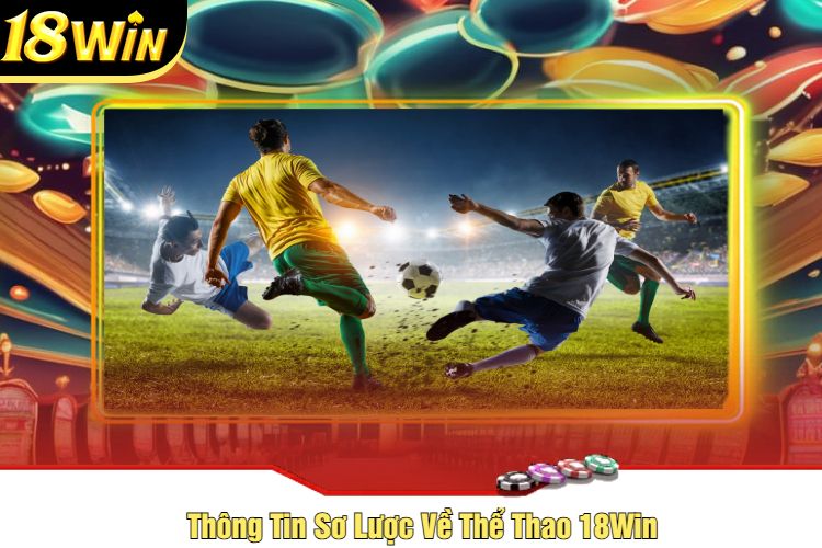 Thông Tin Sơ Lược Về Thể Thao 18Win